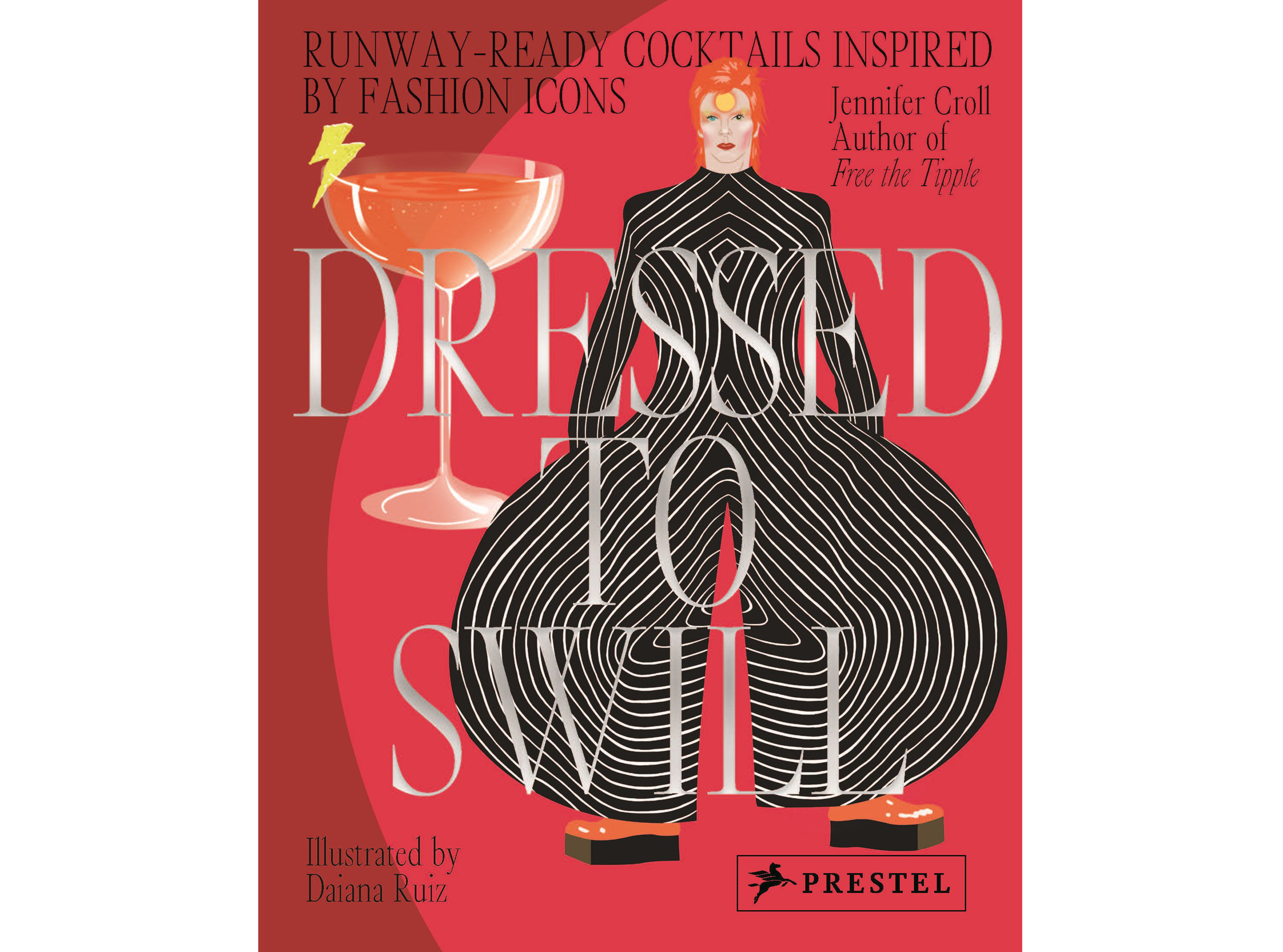 Dressed to Swill: Runway-Ready Cocktails inspired by Fashion Icons, by Jennifer Croll, illustrations by Daiana Ruiz