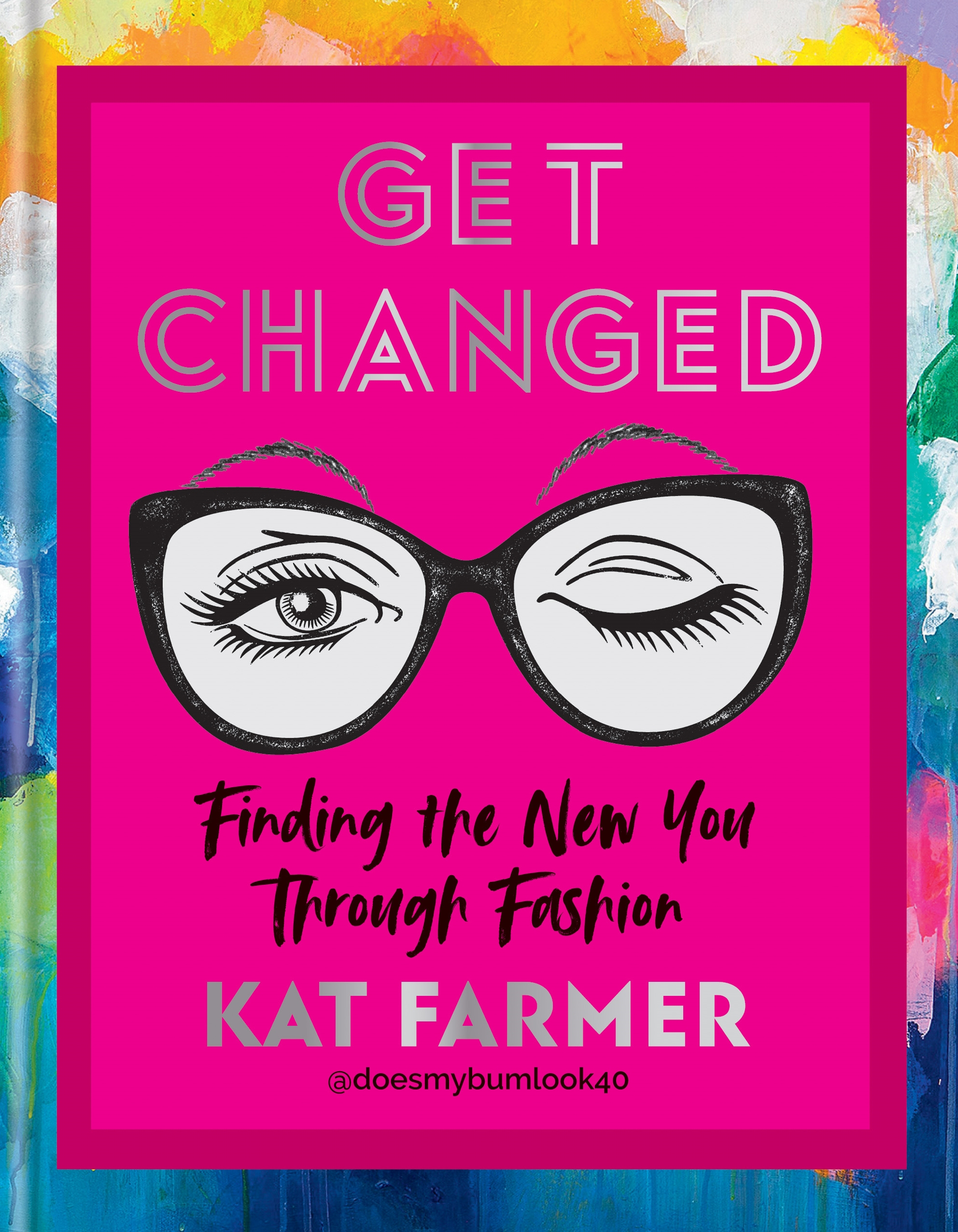Get Changed: Finding The New You Through Fashion by Kat Farmer is published by Hachette on March 31, priced £20