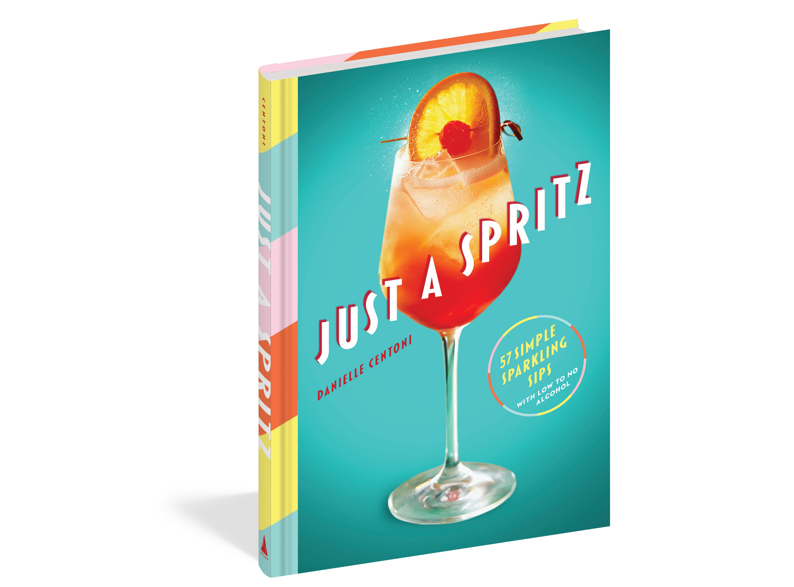 Just a Spritz: 57 Simple Sparkling Sips with Low to No Alcohol, by Danielle Centoni , photography by Eric Medsker, is published by Artisan Books,