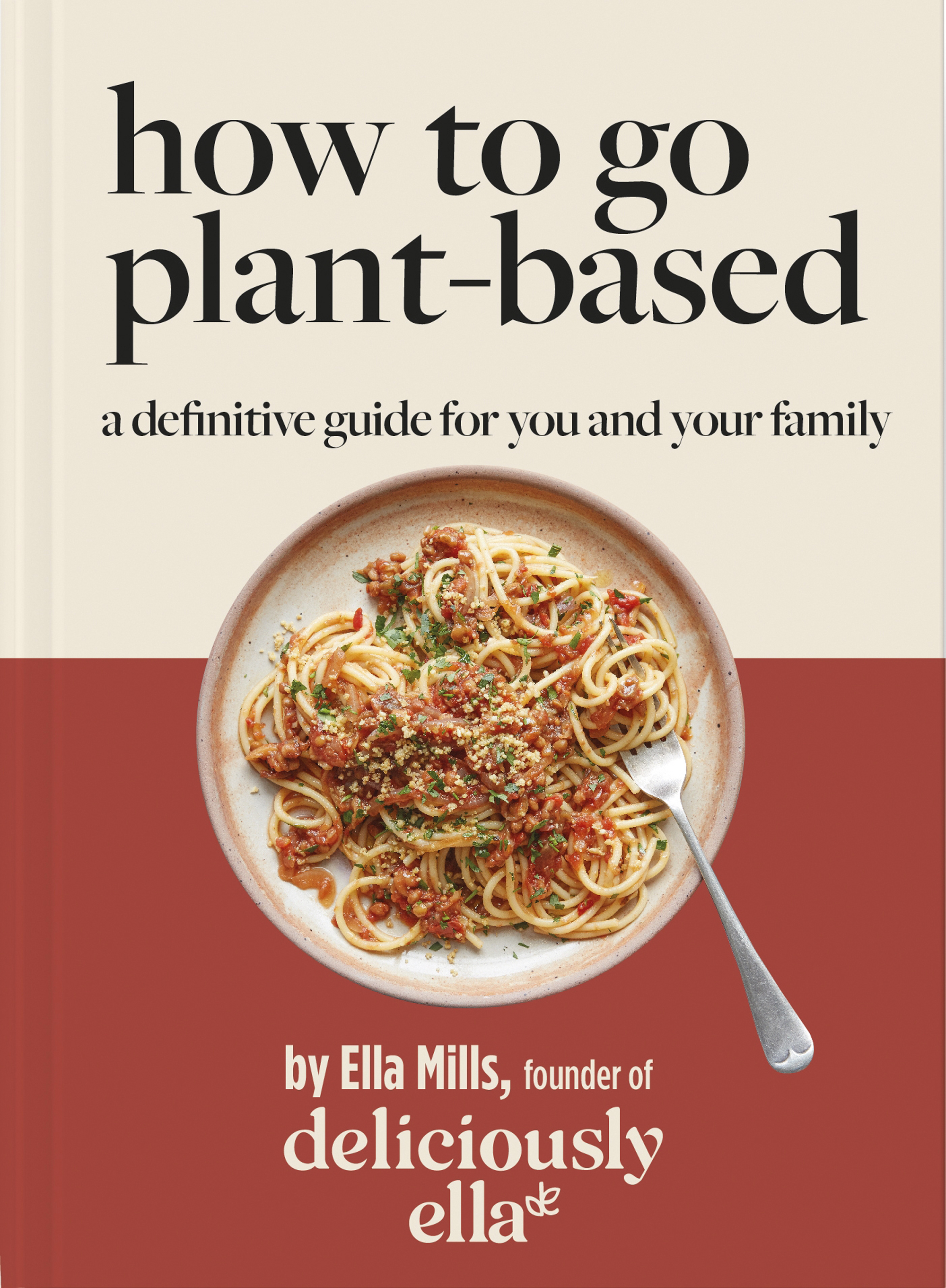 How To Go Plant-Based: A Definitive Guide for You and Your Family by Ella Mills