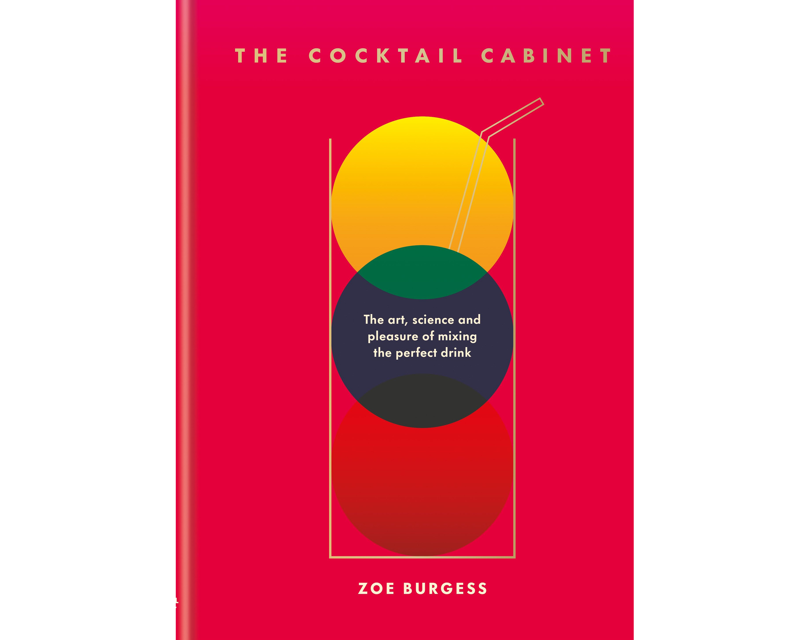 The Cocktail Cabinet: The art, science and pleasure of mixing the perfect drink. By Zoe Burgess