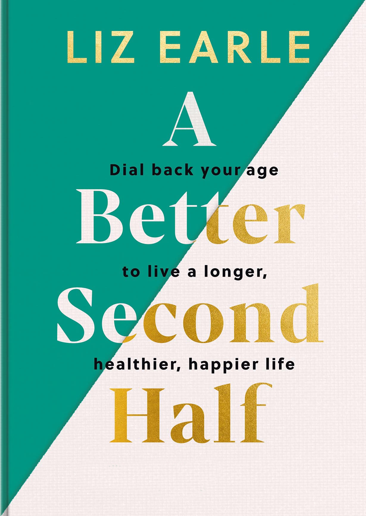 Book jacket of A Better Second Half by Liz Earle (Yellow Kite/PA)