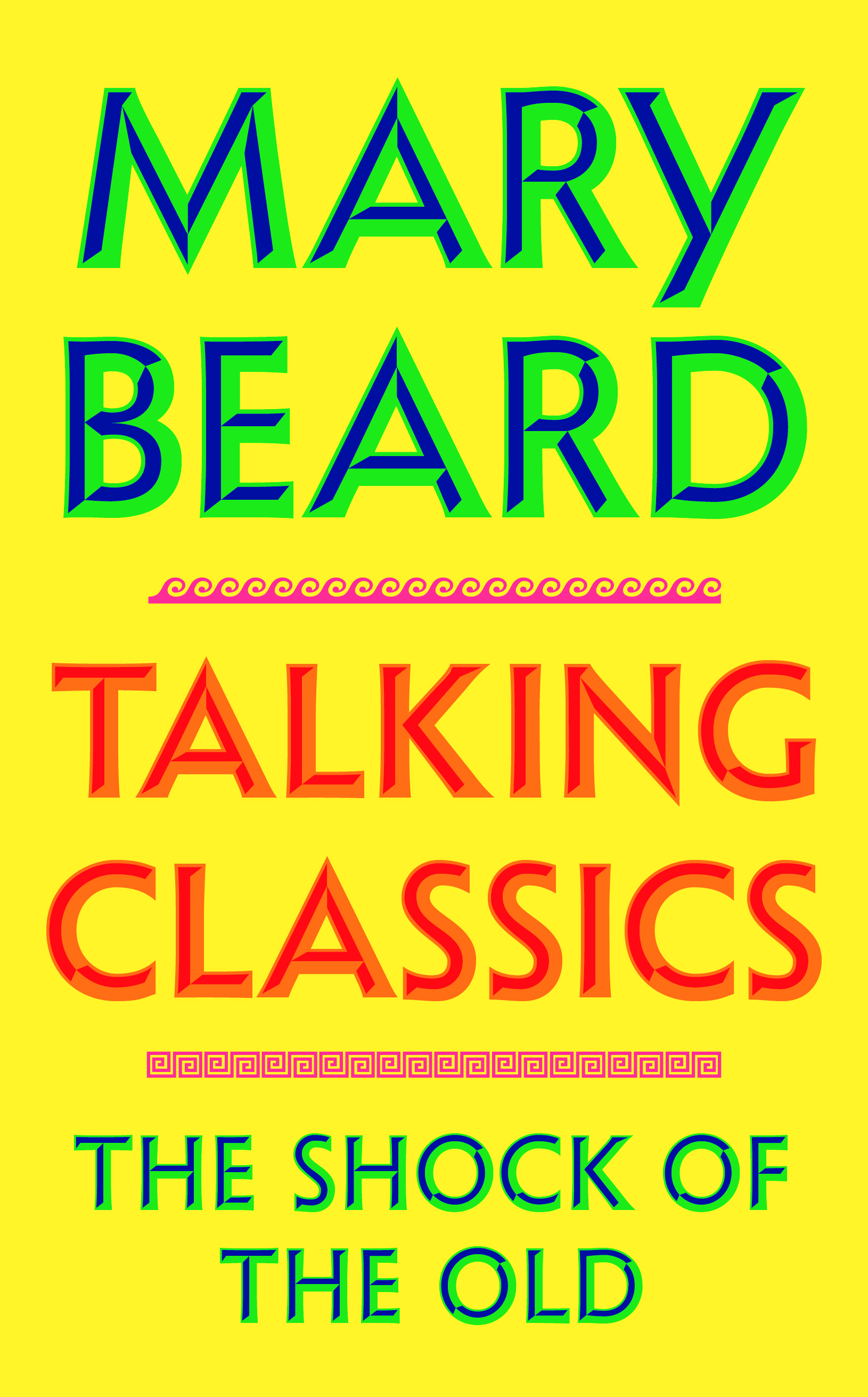 Talking Classics: The Shock Of The Old by Mary Beard