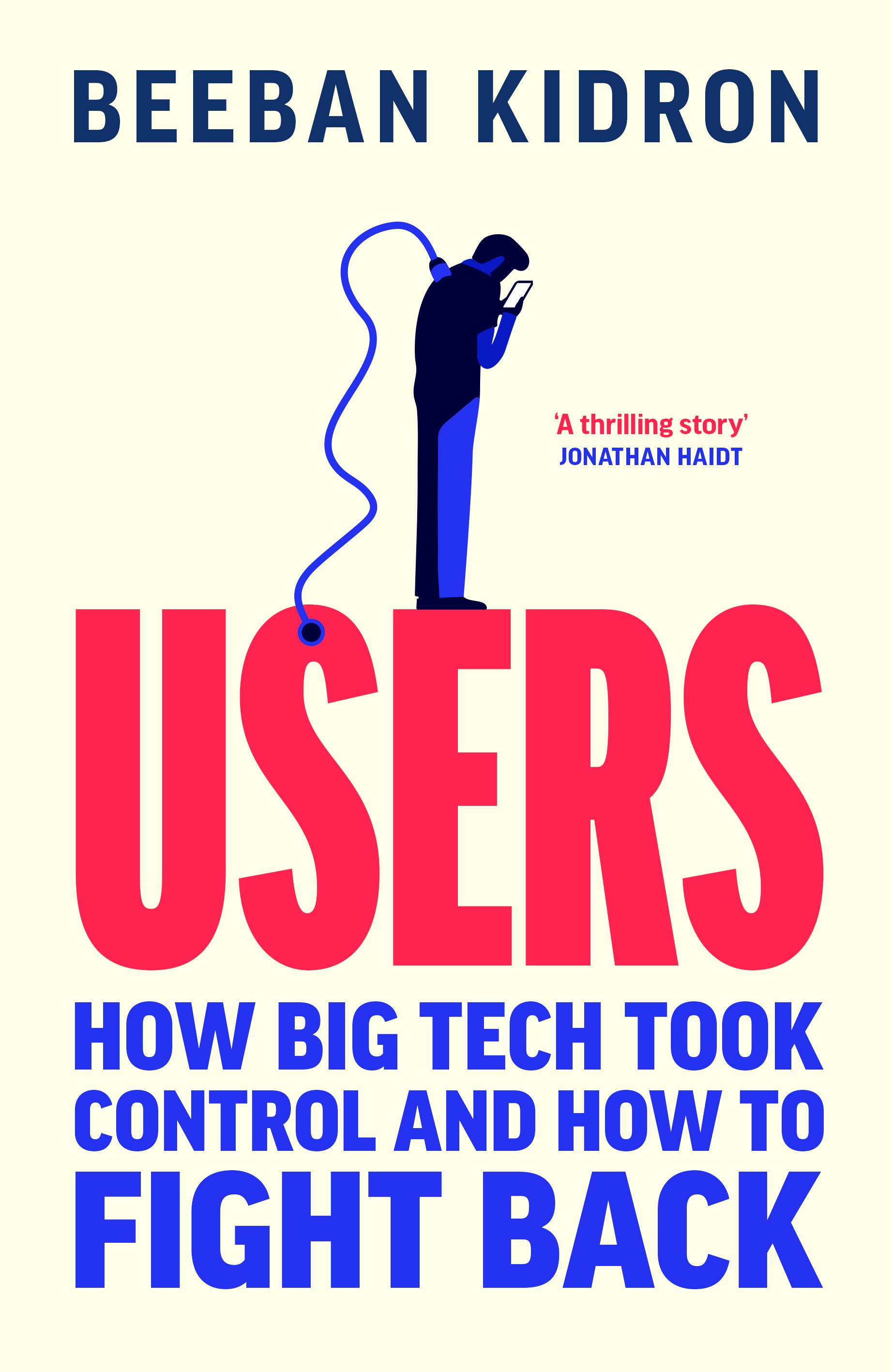 Users: How Big Tech Took Control And How to Fight Back by Baroness Beeban Kidron
